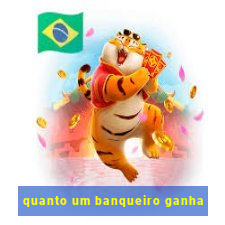 quanto um banqueiro ganha